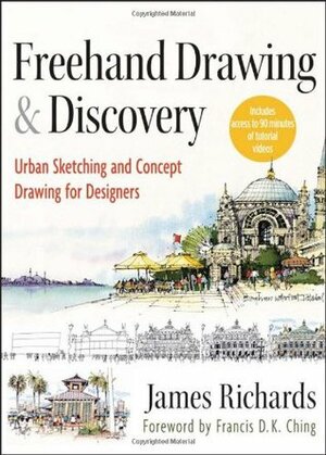 Freehand Drawing and Discovery: Urban Sketching and Concept Drawing for Designers by James Richards