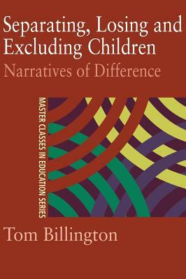 Separating, Losing and Excluding Children: Narratives of Difference by Tom Billington