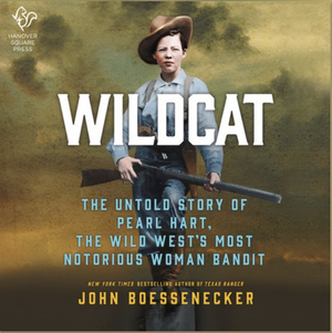 Wildcat: The Untold Story of Pearl Hart, the Wild West's Most Notorious Woman Bandit by John Boessenecker