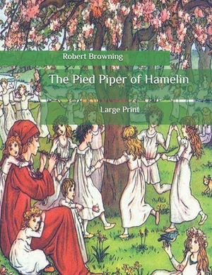 The Pied Piper of Hamelin: Large Print by Robert Browning