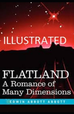 Flatland: A Romance of Many Dimensions Illustrated by Edwin A. Abbott