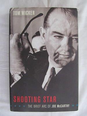 Shooting Star: The Brief Arc of Joe Mccarthy by Tom Wicker, Tom Wicker