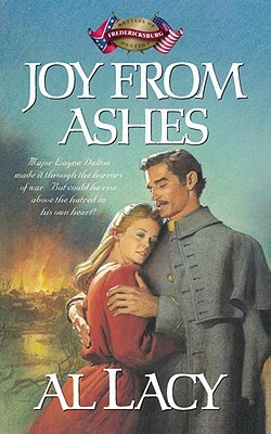 Joy from Ashes: Battle of Fredericksburg by Al Lacy