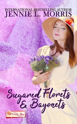 Sugared Florets and Bayonets: A Candy Shop Novella by Jennie L. Morris