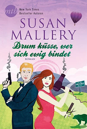 Drum küsse, wer sich ewig bindet by Susan Mallery