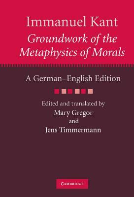 Groundwork of the Metaphysics of Morals by Immanuel Kant