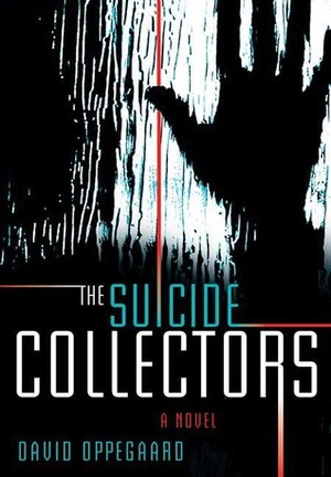 The Suicide Collectors by David Oppegaard