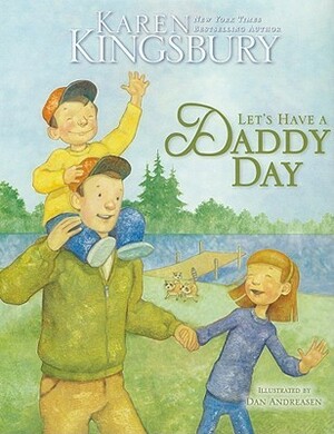 Let's Have a Daddy Day by Karen Kingsbury, Dan Andreasen