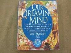 Our Dreaming Mind: A Sweeping Exploration of the Role That Dreams Have Played in Politics, Art, Religion, and Psychology, from Ancient Civilizations by Robert L. Van De Castle