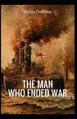 The Man Who Ended War Illustrated by Hollis Godfrey