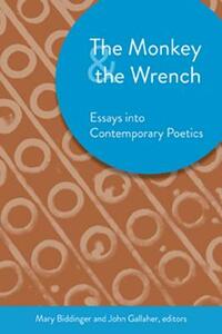 The Monkey & the Wrench: Essays Into Contemporary Poetics by 