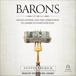 Barons: Money, Power, and the Corruption of America's Food Industry by Austin Frerick