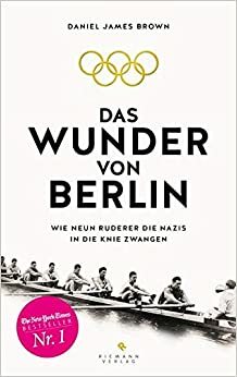 Das Wunder von Berlin: Wie neun Ruderer die Nazis in die Knie zwangen by Daniel James Brown