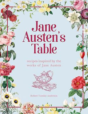 Jane Austen's Table by Robert Tuesley Anderson, Robert Tuesley Anderson