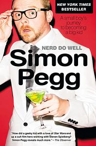 Nerd Do Well: A Small Boy's Journey to Becoming a Big Kid by Simon Pegg
