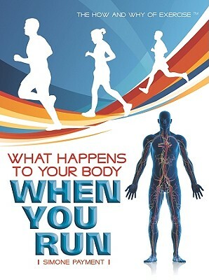 What Happens to Your Body When You Run by Simone Payment