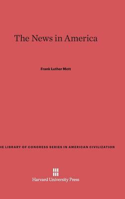 The News in America by Frank Luther Mott