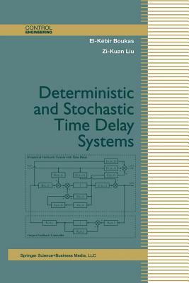 Deterministic and Stochastic Time-Delay Systems by Zi-Kuan Liu, El-Kebir Boukas