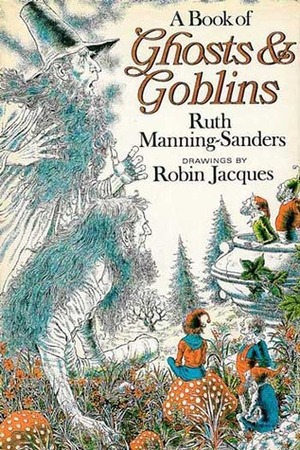 A Book of Ghosts and Goblins by Ruth Manning-Sanders