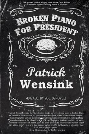 Broken Piano for President by Patrick Wensink