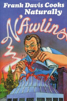 Frank Davis Cooks Naturally n'Awlins by Frank Davis