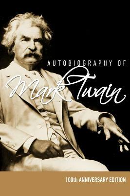 Autobiography of Mark Twain - 100th Anniversary Edition by Mark Twain