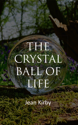 The Crystall Ball Of Life by Jean Kirby