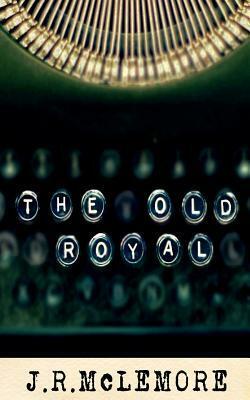 The Old Royal by J.R. McLemore