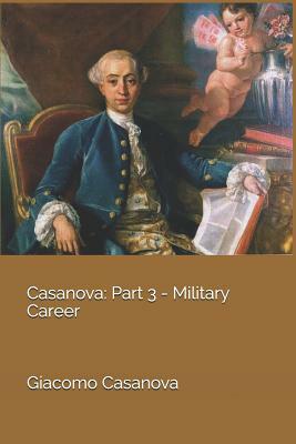 Casanova: Part 3 - Military Career by Giacomo Casanova