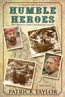 Humble Heroes: The Middle Fork's Anderson Family by Patrick Taylor