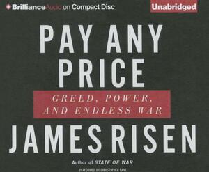 Pay Any Price: Greed, Power, and Endless War by James Risen