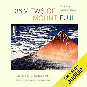 36 Views of Mount Fuji: On Finding Myself in Japan by Cathy N. Davidson