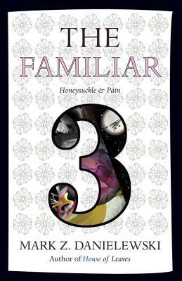The Familiar, Volume 3: Honeysuckle & Pain by Mark Z. Danielewski