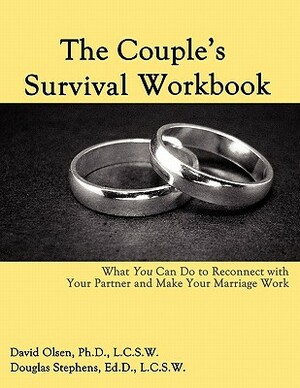 The Couple's Survival Workbook: What You Can Do To Reconnect With Your Parner and Make Your Marriage Work by David Olsen, Douglas Stephens