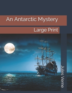 An Antarctic Mystery: Large Print by Jules Verne