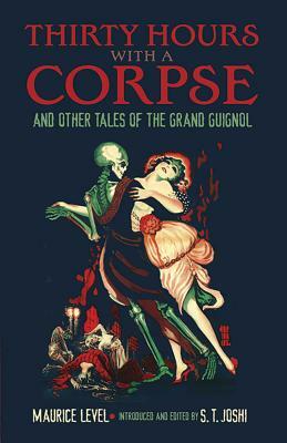 Thirty Hours with a Corpse: And Other Tales of the Grand Guignol by Maurice Level