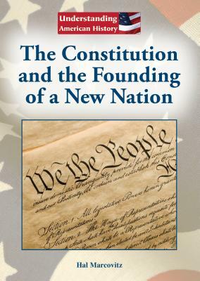 The Constitution and the Founding of a New Nation by Hal Marcovitz