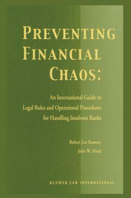 Preventing Financial Chaos: An International Guide to Legal Rules and Operational Procedures for Handling Insolvent Banks: An International Guide to L by Robert Lee Ramsey, John W. Head