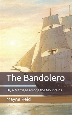 The Bandolero: Or, A Marriage among the Mountains by Mayne Reid