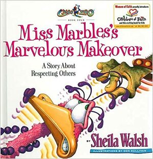 Miss Marbles's Marvelous Makeover: A Story about Respecting Others by Sheila Walsh