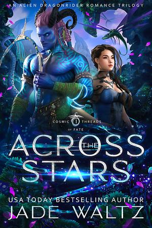 Across the Stars: An Alien Dragonrider Romance Trilogy by Jade Waltz
