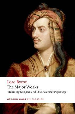 Lord Byron: The Major Works by George Gordon Lord Byron