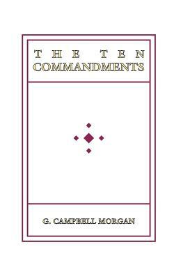 The Ten Commandments by G. Campbell Morgan