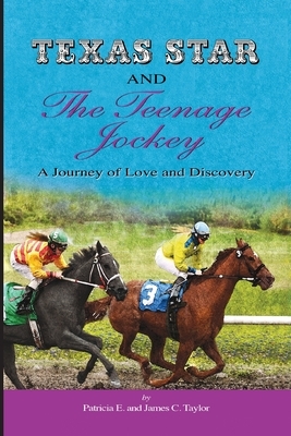 Texas Star and the Teenage Jockey - Paperback: A Journey of Love and Discovery by James Taylor, Patricia Eytcheson-Taylor