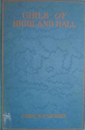 Girls of Highland Hall by Carroll Watson Rankin