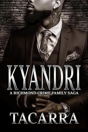 Kyandri: A Richmond Crime Family Saga by Tacarra, Tacarra