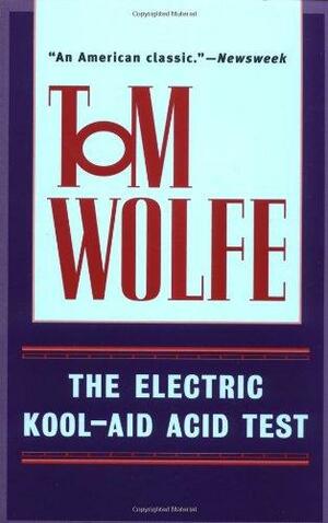 The Electric Kool-Aid Acid Test by Tom Wolfe