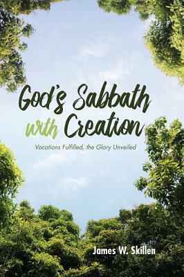 God's Sabbath with Creation by James W. Skillen