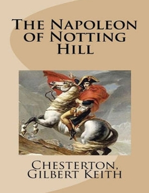 The Napoleon of Notting Hill (Annotated) by G.K. Chesterton