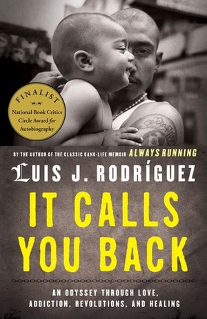 It Calls You Back: An Odyssey through Love, Addiction, Revolutions, and Healing by Luis J. Rodríguez